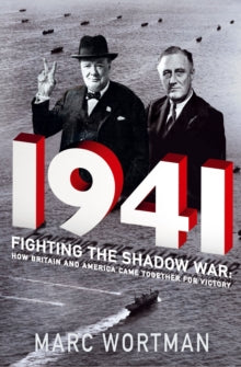 1941: Fighting the Shadow War: How Britain and America Came Together for Victory - Marc Wortman (Hardback) 02-02-2017 
