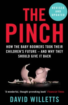The Pinch: How the Baby Boomers Took Their Children's Future - And Why They Should Give It Back - David Willetts  (Paperback) 07-11-2019 