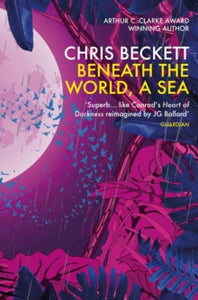 Beneath the World, a Sea - Chris Beckett (Paperback) 05-03-2020 