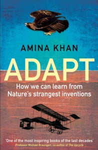 Adapt: How We Can Learn from Nature's Strangest Inventions - Amina Khan (Paperback) 05-04-2018 