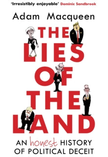 The Lies of the Land: An Honest History of Political Deceit - Adam Macqueen (Paperback) 07-06-2018 