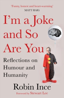 I'm a Joke and So Are You: Reflections on Humour and Humanity - Robin Ince; Stewart Lee (Paperback) 02-05-2019 