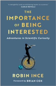 The Importance of Being Interested: Adventures in Scientific Curiosity - Robin Ince (Hardback) 07-10-2021 