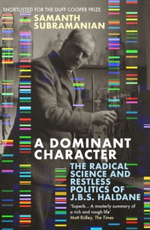 A Dominant Character: The Radical Science and Restless Politics of J.B.S. Haldane - Samanth Subramanian (Paperback) 01-07-2021 