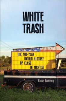 White Trash: The 400-Year Untold History of Class in America - Nancy Isenberg (Paperback) 02-11-2017 