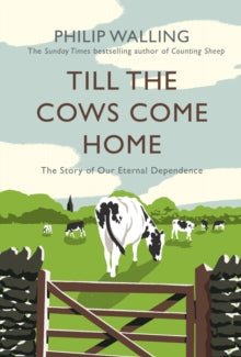 Till the Cows Come Home: The Story of Our Eternal Dependence - Philip Walling (Paperback) 06-06-2019 