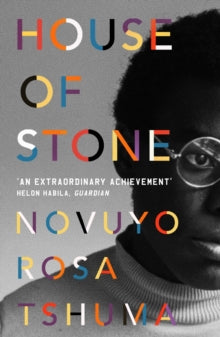 House of Stone - Novuyo Rosa Tshuma (Paperback) 04-04-2019 Winner of Edward Stanford Prize 2019 (UK). Long-listed for FOLIO PRIZE 2019 (UK) and ORWELL PRIZE 2019 (UK).