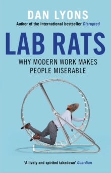 Lab Rats: Why Modern Work Makes People Miserable - Dan Lyons (Paperback) 01-08-2019 