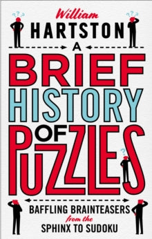 A Brief History of Puzzles: 120 of the World's Most Baffling Brainteasers from the Sphinx to Sudoku - William Hartston  (Hardback) 07-11-2019 