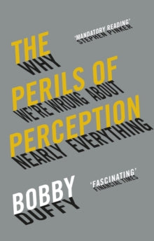 The Perils of Perception: Why We're Wrong About Nearly Everything - Bobby Duffy (Paperback) 05-09-2019 