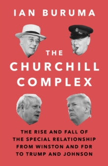 The Churchill Complex: The Rise and Fall of the Special Relationship from Winston and FDR to Trump and Johnson - Ian Buruma (Paperback) 02-09-2021 