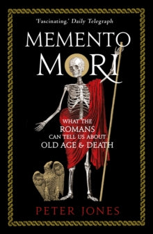 Classic Civilisations  Memento Mori: What the Romans Can Tell Us About Old Age and Death - Peter Jones  (Paperback) 03-10-2019 