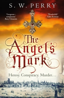 The Jackdaw Mysteries  The Angel's Mark: A gripping tale of espionage and murder in Elizabethan London - S. W. Perry (Paperback) 02-05-2019 