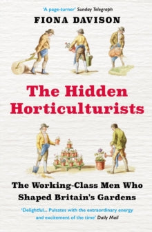 The Hidden Horticulturists: The Working-Class Men Who Shaped Britain's Gardens - Fiona Davison (Paperback) 07-04-2022 