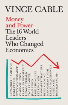 Money and Power: The 16 World Leaders Who Changed Economics - Vince Cable (Paperback) 03-02-2022 