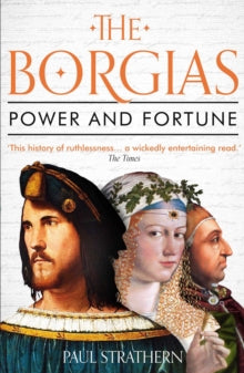 The Borgias: Power and Fortune - Paul Strathern (Paperback) 03-09-2020 