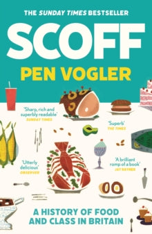 Scoff: A History of Food and Class in Britain - Pen Vogler (Paperback) 05-08-2021 
