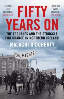Fifty Years On: The Troubles and the Struggle for Change in Northern Ireland - Malachi O'Doherty (Paperback) 30-07-2020 