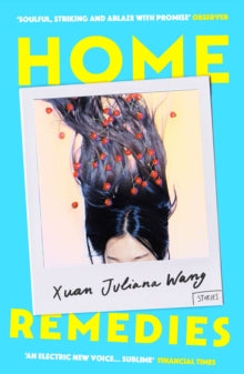 Home Remedies - Xuan Juliana Wang (Paperback) 07-05-2020 Short-listed for Pen/Robert W. Bingham Prize for Debut Short Story Collection 2020 2020 and NYPL Young Lions Fiction Award 2020 (UK). Long-listed for The Story Prize 2020.