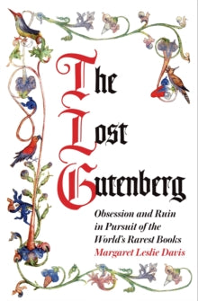 The Lost Gutenberg: Obsession and Ruin in Pursuit of the World's Rarest Books - Margaret Leslie Davis (Paperback) 02-04-2020 