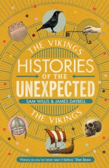 Histories of the Unexpected  Histories of the Unexpected: The Vikings - Dr Sam Willis ; Professor James Daybell (Hardback) 07-11-2019 