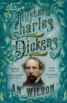 The Mystery of Charles Dickens - A. N. Wilson  (Paperback) 03-06-2021 