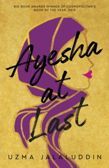 Ayesha at Last - Uzma Jalaluddin (Paperback) 04-04-2019 Winner of Hearst Big Book Awards - Cosmopolitan's Book of the Year 2019 (UK).