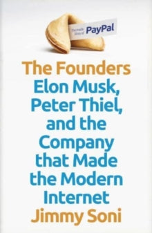 The Founders: Elon Musk, Peter Thiel and the Company that Made the Modern Internet - Jimmy Soni (Hardback) 24-02-2022 