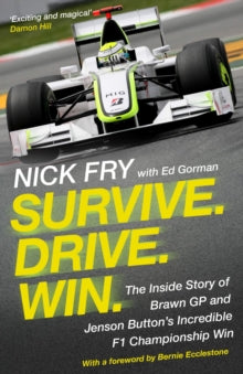 Survive. Drive. Win.: The Inside Story of Brawn GP and Jenson Button's Incredible F1 Championship Win - Nick Fry  (Paperback) 02-07-2020 