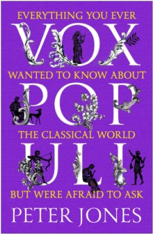Vox Populi: Everything You Ever Wanted to Know about the Classical World but Were Afraid to Ask - Peter Jones  (Paperback) 05-11-2020 