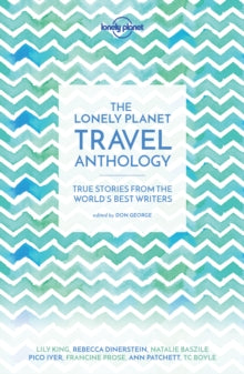 The Lonely Planet Travel Anthology: True stories from the world's best writers