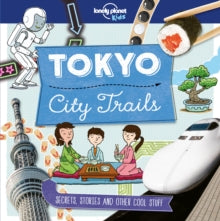 Lonely Planet Kids  City Trails - Tokyo - Lonely Planet Kids; Anna Claybourne; Alex Bruff; Matt Taylor (Paperback) 13-10-2017 