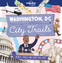 Lonely Planet Kids  City Trails - Washington DC - Lonely Planet Kids; Moira Butterfield; Alex Bruff; Matt Taylor (Paperback) 13-10-2017 