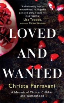 Loved and Wanted: A Memoir of Choice, Children, and Womanhood - Christa Parravani (Paperback) 03-03-2022 