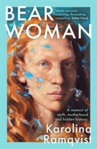 Bear Woman: The brand-new memoir from one of Sweden's bestselling authors - Karolina Ramqvist; Saskia Vogel (Paperback) 27-04-2023 