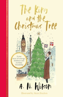 The King and the Christmas Tree: A heartwarming story and beautiful festive gift for young and old alike - A.N. Wilson (Hardback) 14-10-2021 