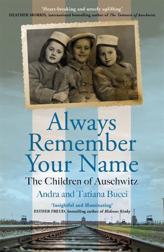 Always Remember Your Name: 'Heartbreaking and utterly uplifting' Heather Morris, author of The Tattooist of Auschwitz - Andra & Tatiana Bucci (Paperback) 19-01-2023 
