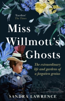 Miss Willmott's Ghosts: the extraordinary life and gardens of a forgotten genius - Sandra Lawrence (Paperback) 11-May-23 