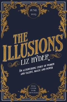 The Illusions: An astonishing story of women and talent, magic and power from the author of THE GIFTS - Liz Hyder (Hardback) 22-06-2023 