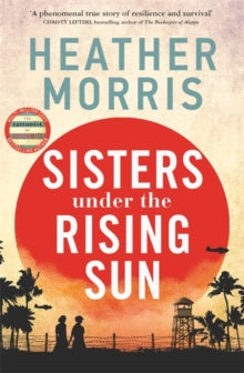 Sisters under the Rising Sun: A powerful story from the author of The Tattooist of Auschwitz - Heather Morris (Hardback) 28-09-2023 