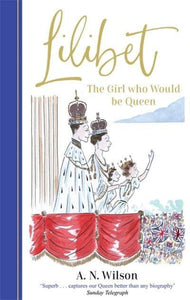 Lilibet: The Girl Who Would be Queen: A gorgeously illustrated gift book celebrating Her Majesty's platinum jubilee - A.N. Wilson (Hardback) 12-05-2022 