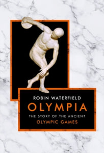 Olympia: The Story of the Ancient Olympic Games - Robin Waterfield (Hardback) 01-11-2018 