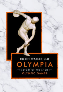 Olympia: The Story of the Ancient Olympic Games - Robin Waterfield (Hardback) 01-11-2018 