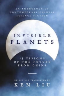 Invisible Planets - Ken Liu (Paperback) 07-09-2017 
