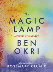 The Magic Lamp: Dreams of Our Age - Ben Okri; Rosemary Clunie (Hardback) 07-09-2017 