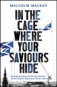 In the Cage Where Your Saviours Hide - Malcolm Mackay (Paperback) 04-10-2018 