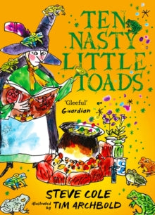 Ten Nasty Little Toads: The Zephyr Book of Cautionary Tales - Steve Cole; Tim Archbold (Paperback) 13-06-2019 