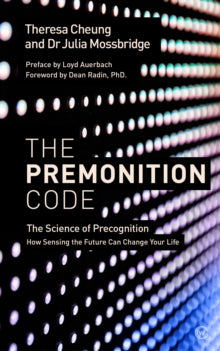 The Premonition Code: The Science of Precognition, How Sensing the Future Can Change Your Life - Theresa Cheung; Dr Julia Mossbridge; Dr Dean Radin; Loyd Auerbach (Paperback) 18-10-2018 