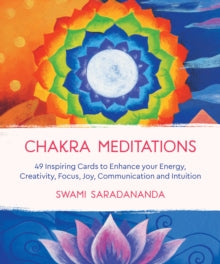 Chakra Meditations: 49 Inspiring Cards to Enhance your Energy, Creativity, Focus, Joy, Communication and Intuition - Swami Saradananda (Cards) 19-02-2019 