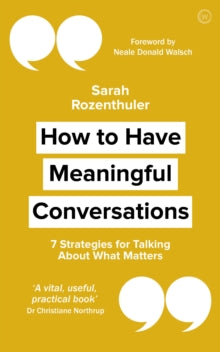 How to Have Meaningful Conversations: 7 Strategies for Talking About What Matters - Neale Donald Walsch; Sarah Rozenthuler (Paperback) 13-08-2019 
